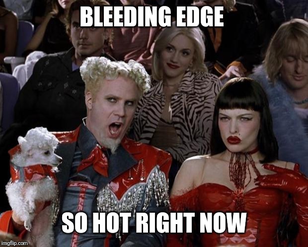Bleeding-Edge-heiß