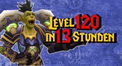 WoW Orc Level 120 in 13 Stunden titel 1140x445