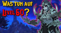WoW Was tun auf Level 60 titel title 1280x720