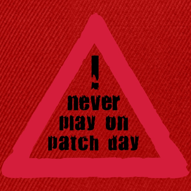 never play on patch day
