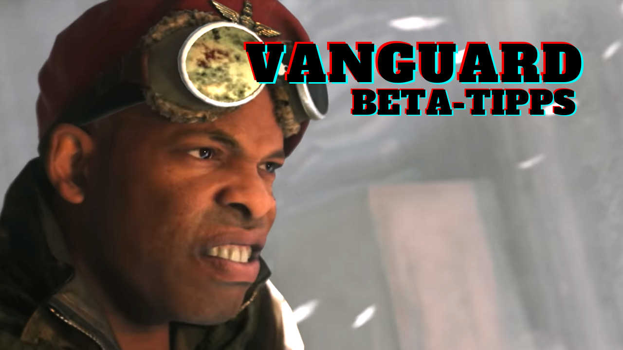 3 Tipps, mit denen ihr jetzt das Meiste aus der Beta von CoD Vanguard herausholt