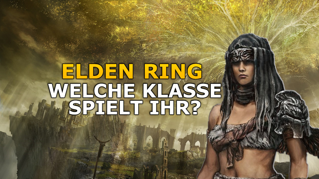 Welche der 10 Klassen von Elden Ring werdet ihr zum Release spielen?