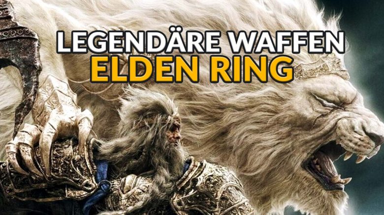 Elden Ring: Alle legendären Waffen – So findet ihr sie rechtzeitig