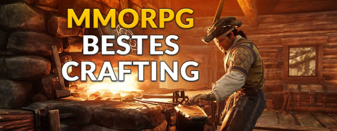 MMORPGs bestes Crafting 2022