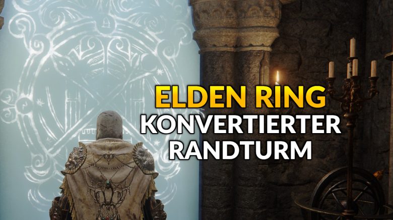 Elden Ring: Konvertierter Randturm – So löst ihr das Rätsel und betretet ihn