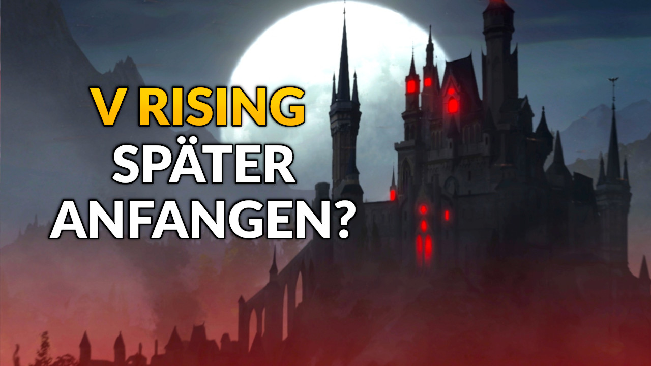 Kann ich jetzt noch mit dem neuen Steam-Hit V Rising anfangen oder kloppen mich alle kaputt?
