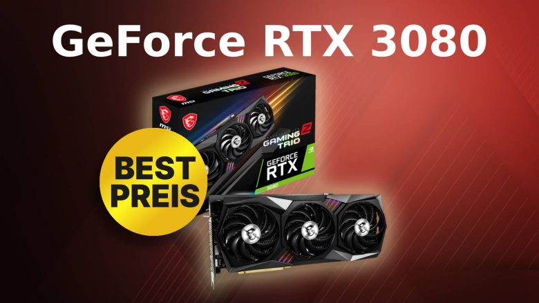 Tiefstpreis: Sichert euch jetzt eine GeForce RTX 3080 von MSI günstig wie noch nie
