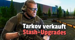 Escape from Tarkov verkauft jetzt Erweiterung für euer Lager – Einige Spieler fürchten, das ist Pay2Win