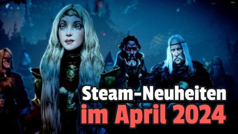 3 neue Spiele auf Steam, die euch im April begeistert haben