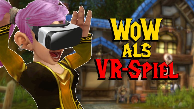 World of Warcraft ist jetzt als VR spielbar: So habt ihr Azeroth noch nie gesehen