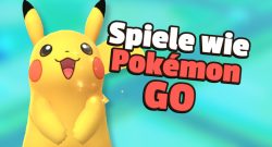 Spiele wie Pokémon GO