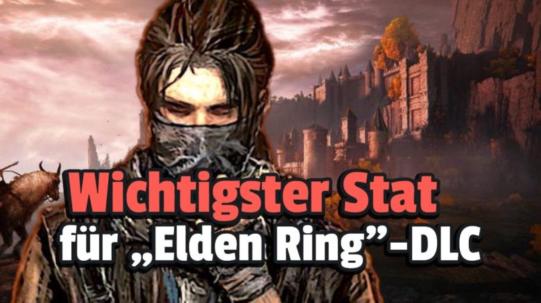 Elden Ring: Um perfekt in den neuen DLC zu starten, solltet ihr diesen Stat auf Level 60 bringen