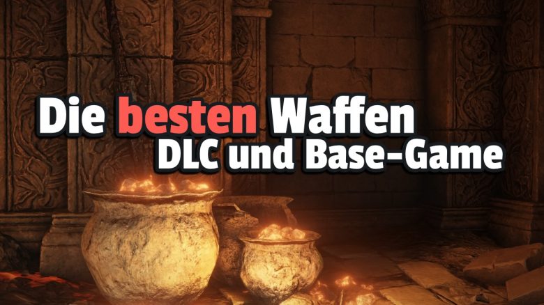 Elden Ring: Die 5 besten Waffen aus Shadow of the Erdtree und dem Base-Game