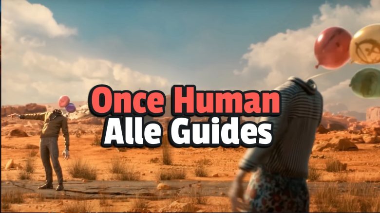 Once Human: Alle Guides, Einsteiger-Tipps und -Tricks in der Übersicht