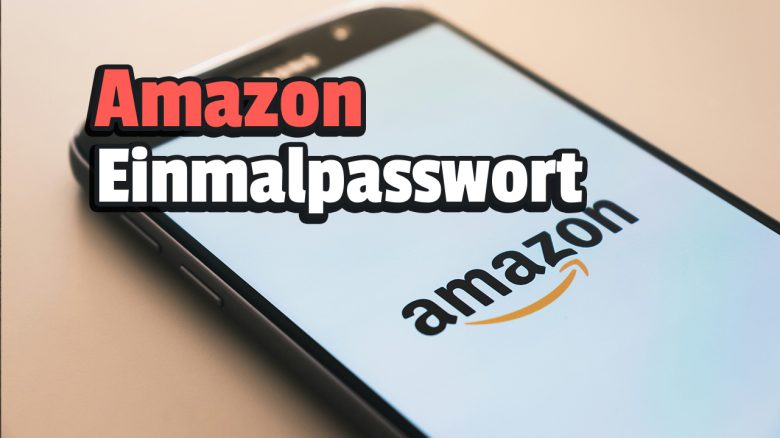 Amazon: Was ist ein Einmalpasswort und wofür braucht man es?