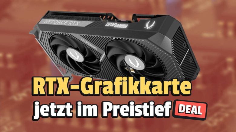 RTX-Grafikkarte im Preistief: Diese GeForce ist jetzt unter UVP richtig günstig zu haben!