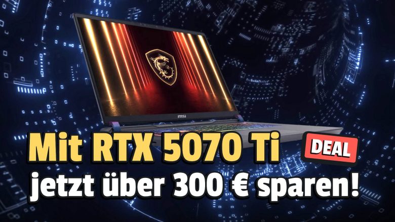 Nur bis Montag günstig wie nie: RTX-5070-Ti-Laptop über 300 Euro reduziert bei MediaMarkt & Saturn!