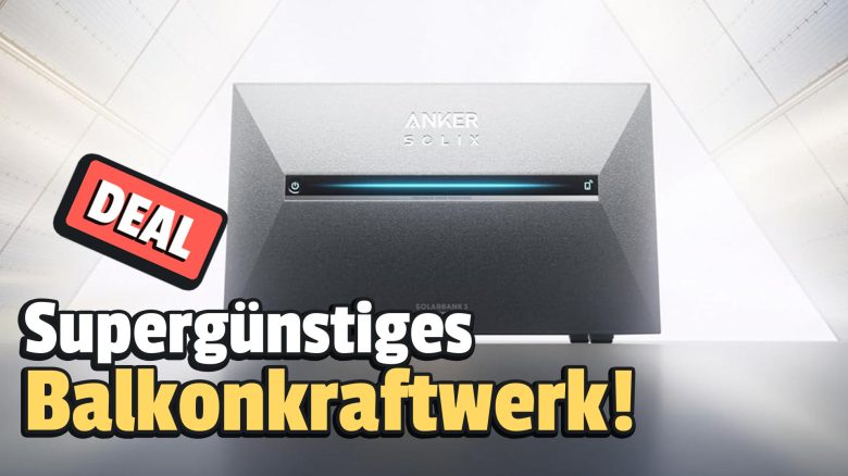 Anker SOLIX Balkonkraftwerk mit Riesen-Speicher so günstig wie nie!